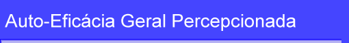Auto-Efic�cia Geral Percepcionada