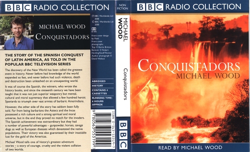 Wood, Michael: Conquistadors. BBC Radio Collection [contains 4 cassettes; running time. 6 hours]. The Story of the Spanish Conquest of Latin America