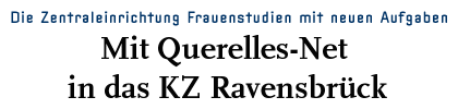 Die ZE Frauenstudien mit neuen Aufgaben - Mit Querelles-Net in das KZ Ravensbrück