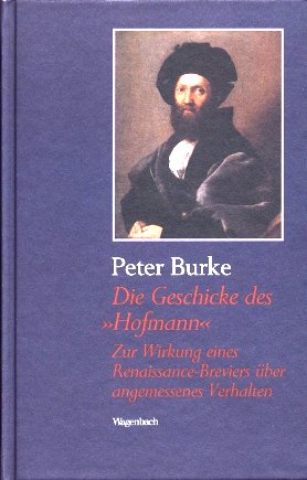 Peter Burke: Gie Geschicke des Hofmann. Zur Wirkung eines Reinassance-Breviers �ber angemessenes Verhalten