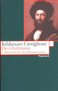 Baldassare Castiglione: Der Hofmann. Lebensart in der Renaissance