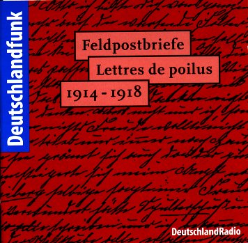 Feldpostbriefe - Lettres de poilus 1914-1918.  Redaktion: Ursula Welter, Christoph Heinemann (DeutschlandRadio, Deutschlandfunk). 2 Audio-CDs. Berlin: CD-Audio Verlag 1999