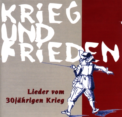 Krieg und Frieden. Lieder vom 30j�hrigen Krieg