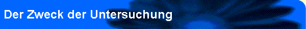 Der Zweck der Untersuchung