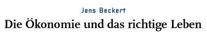 Jens Beckert - Die Ökonomie und das richtige Leben