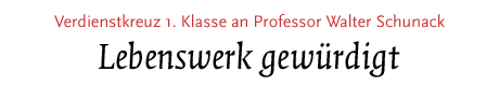 [Verdienstkreuz 1. Klasse an Prof. Walter Schunack]