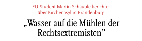 [FU-Student Martin Schäuble berichtet über Kirchenasyl in Brandenburg]